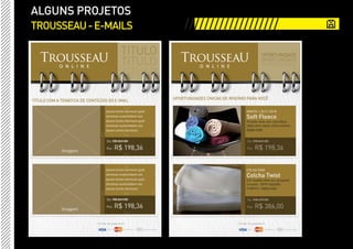 ALGUNS PROJETOS
TROUSSEAU - E-MAILS   ///////////////////
 