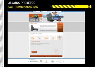 ALGUNS PROJETOS
UAI - REPAGINACAO 2009   ///////////////////
 