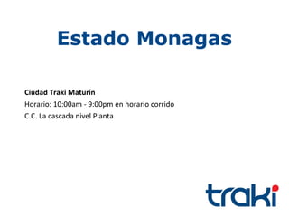 Estado Monagas

Ciudad Traki Maturín
Horario: 10:00am - 9:00pm en horario corrido
C.C. La cascada nivel Planta
 