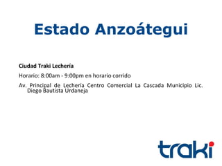 Estado Anzoátegui

Ciudad Traki Lechería
Horario: 8:00am - 9:00pm en horario corrido
Av. Principal de Lechería Centro Comercial La Cascada Municipio Lic.
   Diego Bautista Urdaneja
 