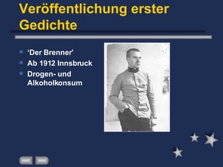 Veröffentlichung erster Gedichte ‘ Der Brenner’ Ab 1912 Innsbruck Drogen- und Alkoholkonsum 