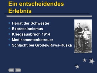 Ein entscheidendes Erlebnis Heirat der Schwester Expressionismus Kriegsausbruch 1914 Medikamentenbetreuer Schlacht bei Grodek/Rawa-Ruska 