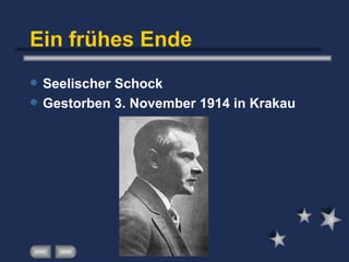 Ein frühes Ende Seelischer Schock Gestorben 3. November 1914 in Krakau 