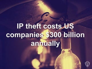 IP theft costs US
companies $300 billion
annually
 
