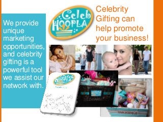 We provide
unique
marketing
opportunities,
and celebrity
gifting is a
powerful tool
we assist our
network with.
Celebrity
...