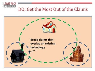 DO: Get the Most Out of the Claims 
Broad claims that 
overlap an existing 
technology 
 
