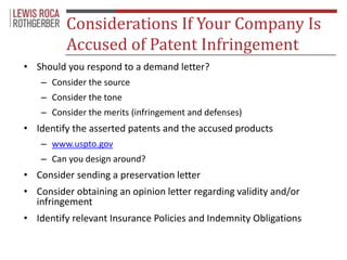 Considerations If Your Company Is 
Accused of Patent Infringement 
• Should you respond to a demand letter? 
– Consider th...
