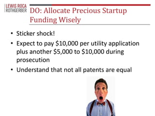 DO: Allocate Precious Startup 
Funding Wisely 
• Sticker shock! 
• Expect to pay $10,000 per utility application 
plus ano...