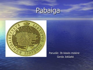 Pabaiga  Paruošė: 3b klasės mokinė  Gerda Jokšaitė  