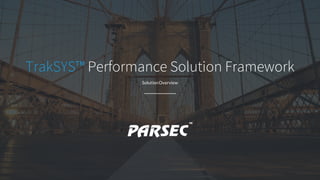 TrakSYS™ Performance Solution Framework
SolutionOverview
 