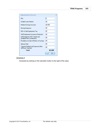 TRAK Programs 253
Copyright © 2014 Trust Builders, Inc. For advisor use only.
Schedule A
Accessed by clicking on the calculator button to the right of the value.
 