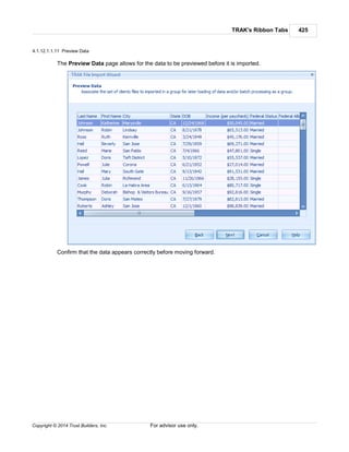 TRAK's Ribbon Tabs 425
Copyright © 2014 Trust Builders, Inc. For advisor use only.
4.1.12.1.1.11 Preview Data
The Preview Data page allows for the data to be previewed before it is imported.
Confirm that the data appears correctly before moving forward.
 