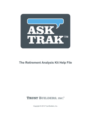 Copyright © 2014 Trust Builders, Inc.
The Retirement Analysis Kit Help File
 