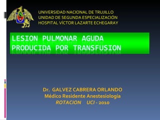 Dr.  GALVEZ CABRERA ORLANDO Médico Residente Anestesiología ROTACION  UCI  - 2010 ,[object Object]