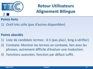Retour Utilisateurs
                         Alignement Bilingue
Points forts
1) Outil très utile (pas d’autres disponible...