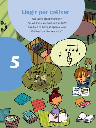 T4MU5:TRAM3 26/11/08 16:21 Página 50




                               Llegir per créixer
                                           Què llegeix cada personatge?
                                       Per què creieu que llegir és important?
                                       Quin tipus de llibres us agraden més?
                                          Qui llegeix un llibre de música?




             5
 