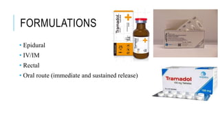 FORMULATIONS
• Epidural
• IV/IM
• Rectal
• Oral route (immediate and sustained release)
 