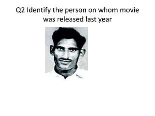 Q2 Identify the person on whom movie
        was released last year
 