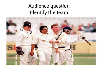 Audience question
Identify the team
 