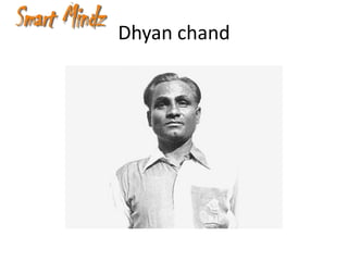 Dhyan chand
 
