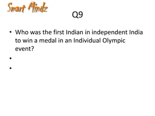 Q9
• Who was the first Indian in independent India
  to win a medal in an Individual Olympic
  event?
•
•
 