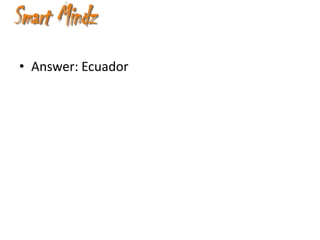 • Answer: Ecuador
 