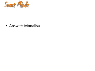 • Answer: Monalisa
 