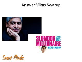 Answer Vikas Swarup
 