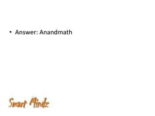 • Answer: Anandmath
 