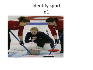 Identify sport
     q1
 