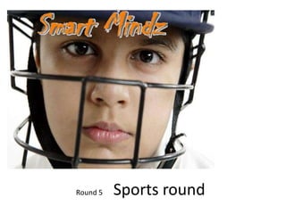 Round 5   Sports round
 