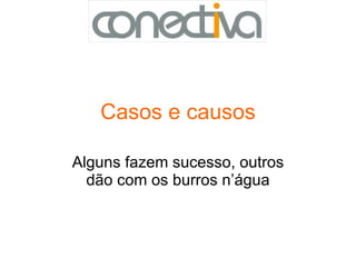 Casos e causos Alguns fazem sucesso, outros dão com os burros n’água 