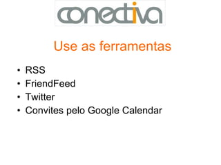 Use as ferramentas RSS FriendFeed Twitter Convites pelo Google Calendar 