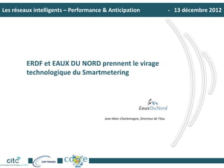 Les réseaux intelligents – Performance & Anticipation - 13 décembre 2012
L’EAU DANS LA VILLE: Vers une gouvernance de l’ea...