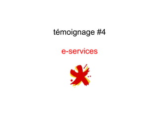 témoignage #4
e-services
 