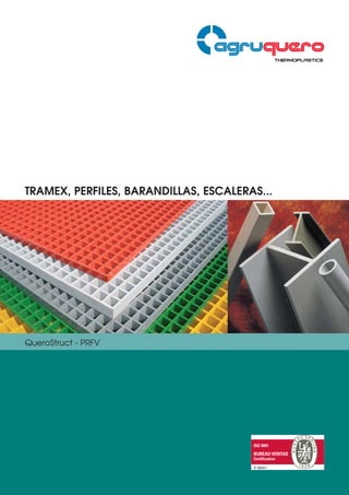 TRAMEX, PERFILES, BARANDILLAS, ESCALERAS...
QueroStruct - PRFV
ISO 9001
BUREAU VERITAS
Certification
Nº 8002011
 