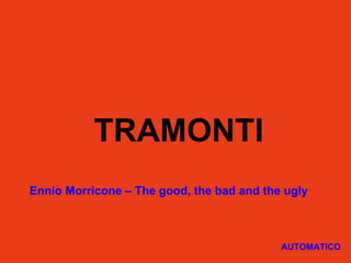 TRAMONTI Ennio Morricone – The good, the bad and the ugly AUTOMATICO 