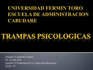 Alumno: Leonardo Linarez
CI. 22,186,390
Analisis Y Problemas En La Toma De Decisiones
SAIA “A”
 