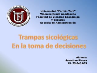 Universidad “Fermín Toro”
  Vicerrectorado Académico
Facultad de Ciencias Económica
           y Sociales
  Escuela de Administración




                             Alumno:
                    Jonathan Rivera
                      CI: 25.648.083
 