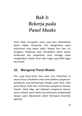 Bab 3:
             Bekerja pada
             Panel Masks

Panel Mask merupakan panel yang baru ditambahkan
dalam Adobe Ph...