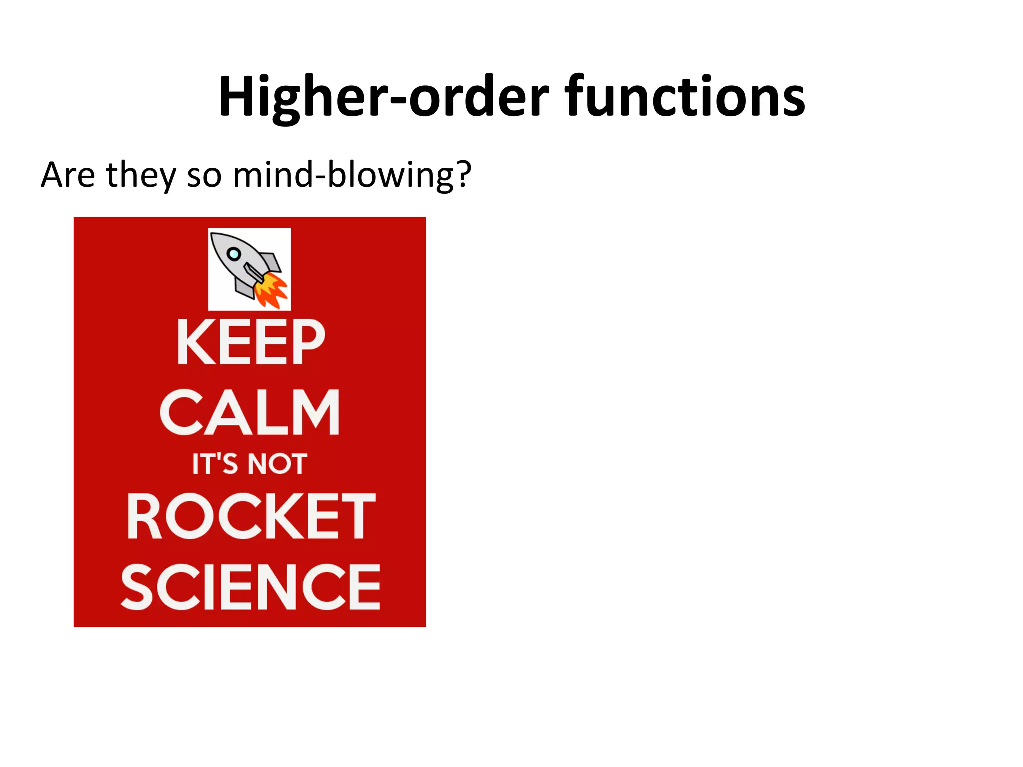 Higher-order functions 
Are they so mind-blowing?  