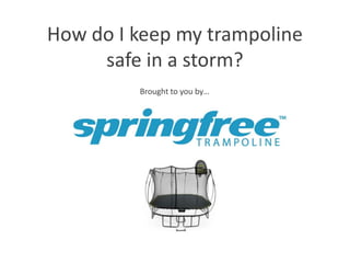 How do I keep my trampoline safe in a storm? Brought to you by… 