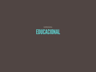 cate go r ia:



EDUCACIONAL
 