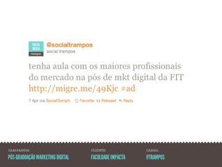 CAMPANHA:                         CLIENTE:            CANAL:

PÓS-GRADUAÇÃO MARKETING DIGITAL   FACULDADE IMPACTA   @TRAMPOS
 