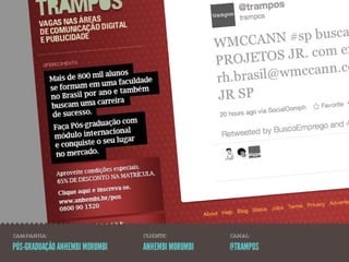 CAMPANHA:                       CLIENTE:          CANAL:

PÓS-GRADUAÇÃO ANHEMBI MORUMBI   ANHEMBI MORUMBI   @TRAMPOS
 