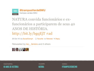 CAMPANHA:             CLIENTE:   CANAL:

40 ANOS DE HISTÓRIA   NATURA     @TRAMPOSVERDESWU
 