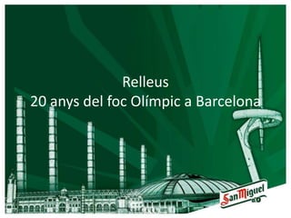 Relleus
20 anys del foc Olímpic a Barcelona
 