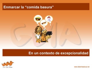 Enmarcar la “comida basura”
En un contexto de excepcionalidad
 