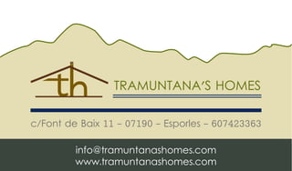 c/Font de Baix 11 - 07190 - Esporles - 607423363
info@tramuntanashomes.com
www.tramuntanashomes.com
 