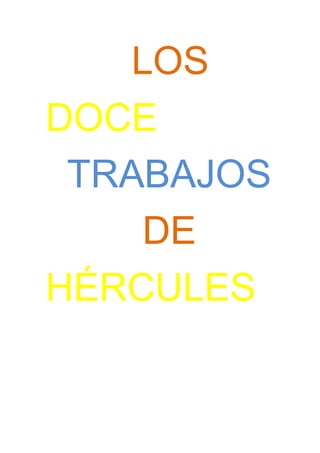 LOS 
DOCE 
TRABAJOS 
DE 
HÉRCULES 
